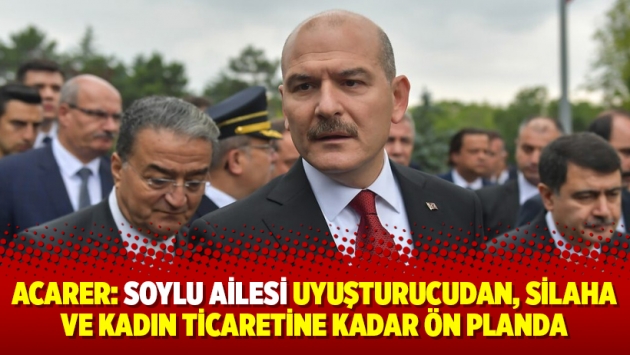 Acarer: Soylu ailesi uyuşturucudan, silaha ve kadın ticaretine kadar ön planda