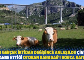 Acı ger&ccedil;ek iktidar değişince anlaşıldı! &Ccedil;in'in finanse ettiği otoban Karadağ'ı borca batırdı