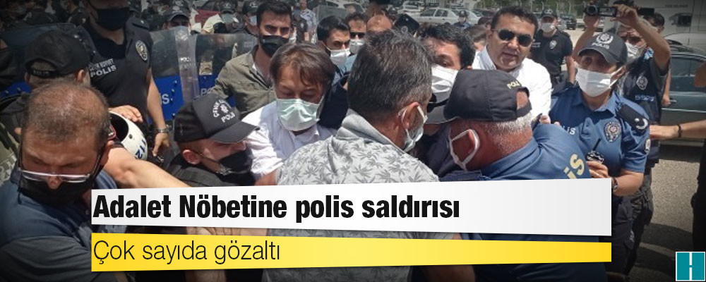 Adalet Nöbetine polis saldırısı: Çok sayıda gözaltı