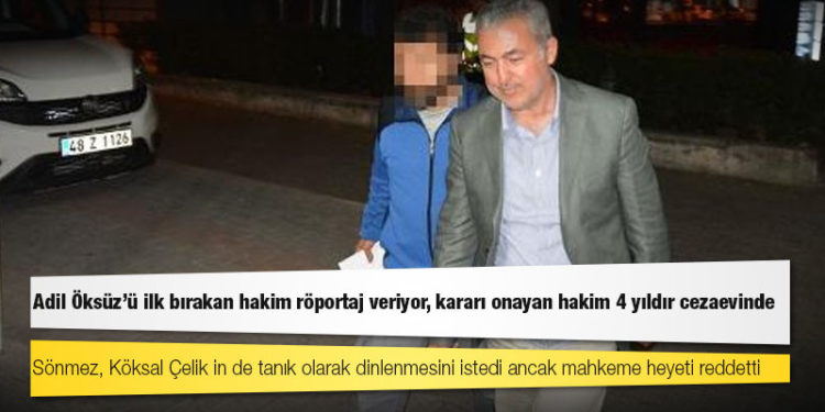 Adil Öksüz’ü ilk bırakan hakim röportaj veriyor, kararı onayan hakim 4 yıldır cezaevinde
