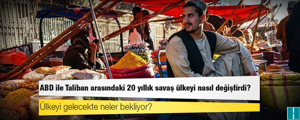 Afganistan: ABD ile Taliban arasındaki 20 yıllık savaş ülkeyi nasıl değiştirdi?