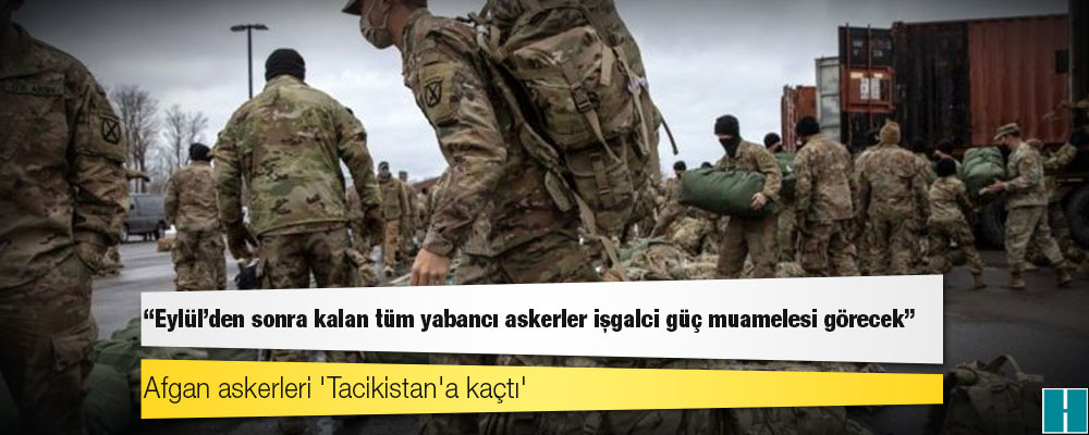 Afganistan'da durum: Taliban 'Eylül'den sonra kalan tüm yabancı askerler işgalci güç muamelesi görecek' dedi