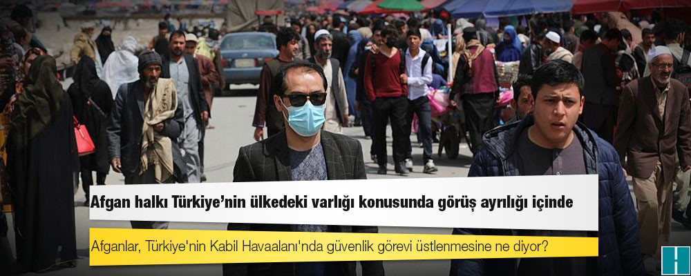 Afganlar, Türkiye'nin Kabil Havaalanı'nda güvenlik görevi üstlenmesine ne diyor?