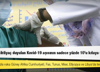 Afrika'da ihtiyaç duyulan Kovid-19 aşısının sadece yüzde 10'u kıtaya ulaştı