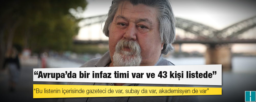 Ahmet Nesin: Avrupa’da bir infaz timi var ve 43 kişi listede