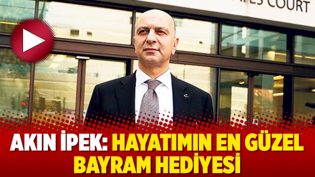 Akın İpek: Hayatımın en güzel bayram hediyesi