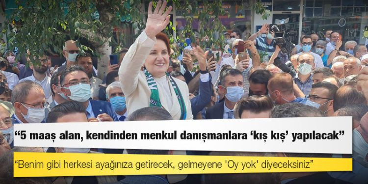 Akşener: Benim gibi herkesi ayağınıza getirecek, gelmeyene 'Oy yok' diyeceksiniz