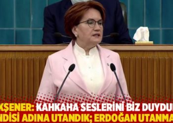 Akşener: Kahkaha seslerini biz duyduk, kendisi adına utandık; Erdoğan utanmadı!
