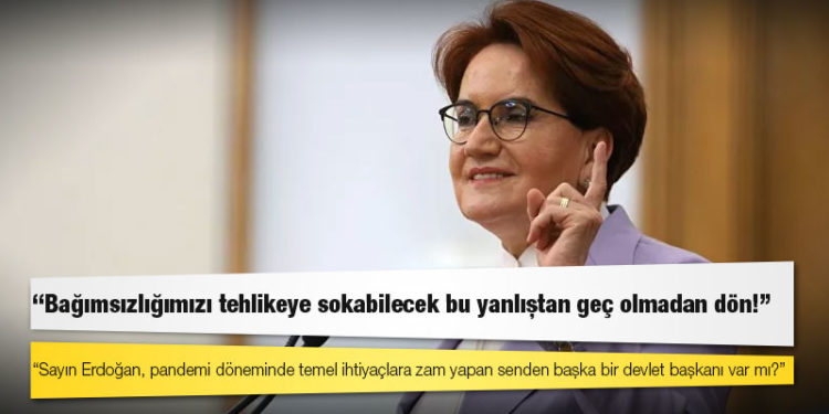 Akşener: Sayın Erdoğan, pandemi döneminde temel ihtiyaçlara zam yapan senden başka bir devlet başkanı var mı?