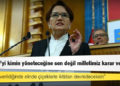 Akşener'den Erdoğan'a: Türkiye'yi kimin yöneteceğine sen değil milletimiz karar verecek, o karar verildiğinde elinde çiçeklerle iktidarı devredeceksin