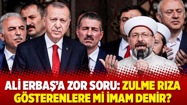 Ali Erbaş’a zor soru: Zulme rıza gösterenlere mi imam denir?