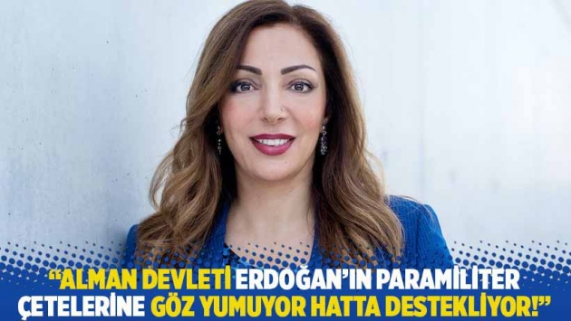 "Alman devleti Erdoğan'ın paramiliter çetelerine göz yumuyor hatta destekliyor!"