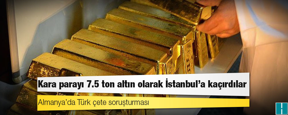 Almanya’da Türk çete soruşturması: Kara parayı 7.5 ton altın olarak İstanbul'a kaçırdılar