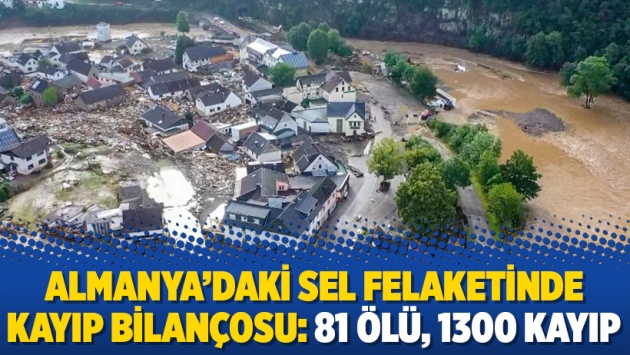 Almanya’daki sel felaketinde kayıp bilançosu: 81 ölü, 1300 kayıp