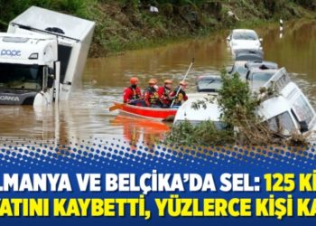 Almanya ve Belçika’da sel: 125 kişi hayatını kaybetti, yüzlerce kişi kayıp