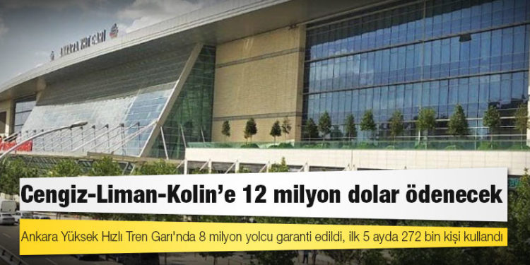 Ankara Yüksek Hızlı Tren Garı'nda 8 milyon yolcu garanti edildi, ilk 5 ayda 272 bin kişi kullandı; Cengiz-Liman-Kolin'e 12 milyon dolar ödenecek
