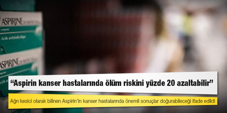 Araştırma: Aspirin kanser hastalarında ölüm riskini yüzde 20 azaltabilir
