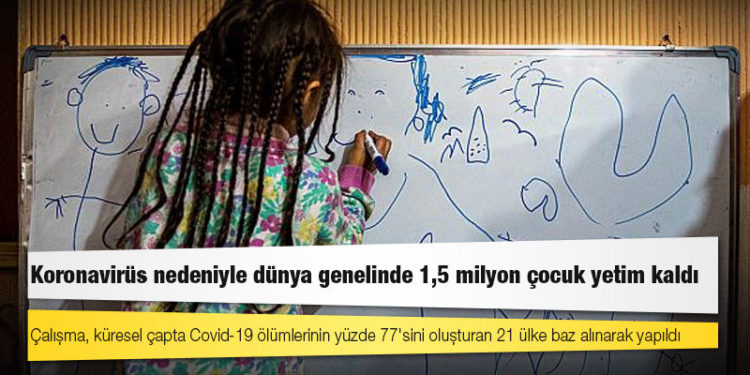 Araştırma: Koronavirüs nedeniyle dünya genelinde 1,5 milyon çocuk yetim kaldı