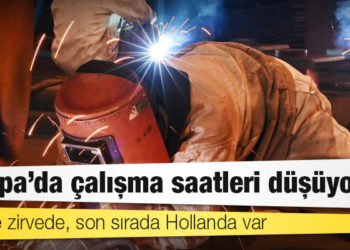 Avrupa’da çalışma saatleri düşüyor: Türkiye zirvede, son sırada Hollanda var
