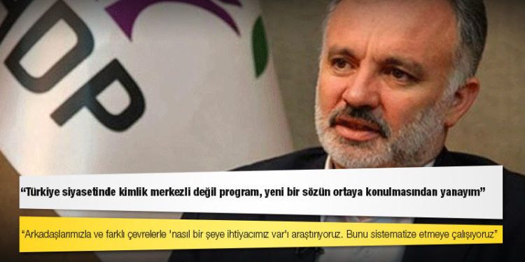 Ayhan Bilgen: Türkiye siyasetinde kimlik merkezli değil program, yeni bir sözün ortaya konulmasından yanayım