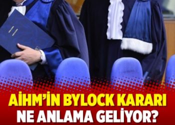 AİHM&rsquo;in ByLock kararı ne anlama geliyor?