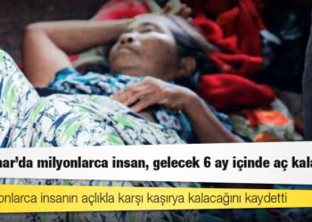 BM: Myanmar'da milyonlarca insan, gelecek 6 ay içinde aç kalacak