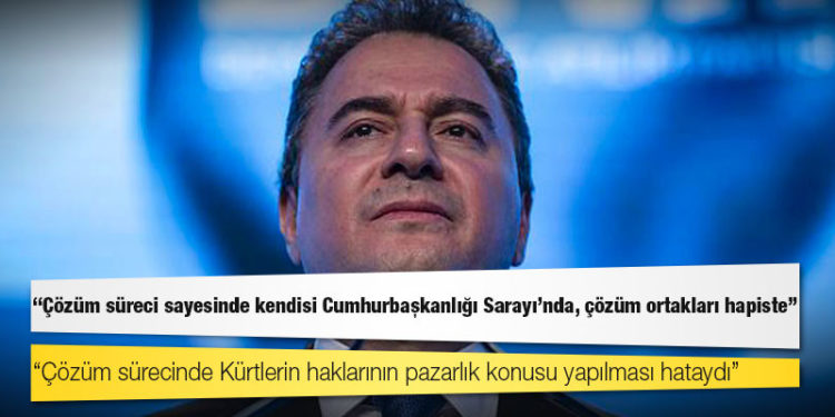 Babacan'dan Erdoğan'a: Çözüm süreci sayesinde kendisi Cumhurbaşkanlığı Sarayı’nda, çözüm ortakları hapiste