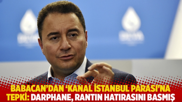 Babacan'dan 'Kanal İstanbul parası'na tepki: Darphane, rantın hatırasını basmış