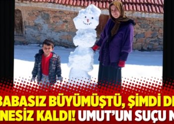 Babasız b&uuml;y&uuml;m&uuml;şt&uuml;, şimdi de annesiz kaldı! Umut&rsquo;un su&ccedil;u ne?