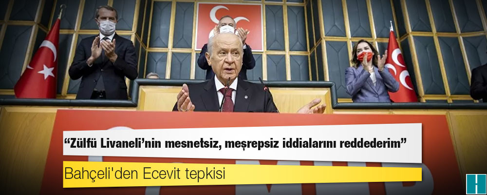 Bahçeli'den Ecevit tepkisi: Zülfü Livaneli'nin mesnetsiz, meşrepsiz iddialarını reddederim