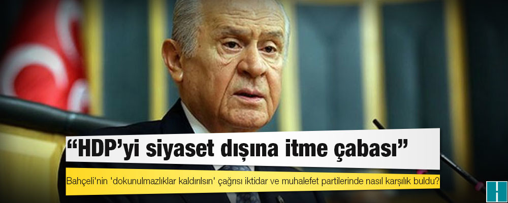 Bahçeli'nin 'dokunulmazlıklar kaldırılsın' çağrısı iktidar ve muhalefet partilerinde nasıl karşılık buldu?