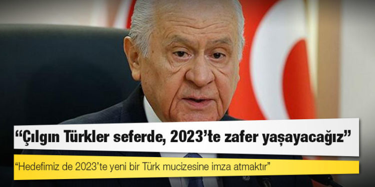 Bahçeli: Çılgın Türkler seferde, 2023’te zafer yaşayacağız
