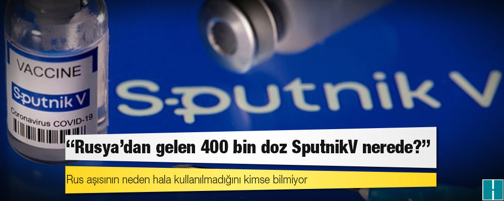 Bakanlık sessiz: Rus aşısının neden hala kullanılmadığını kimse bilmiyor