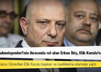'Barış Akademisyenleri'nin ihracında rol alan Erkan İbiş, Etik Kurulu'na atandı
