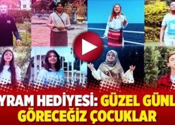 Bayram hediyesi: G&uuml;zel g&uuml;nler g&ouml;receğiz &ccedil;ocuklar