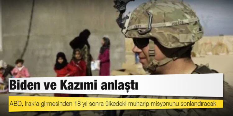 Biden ve Kazımi anlaştı: ABD, Irak'a girmesinden 18 yıl sonra ülkedeki muharip misyonunu sonlandıracak