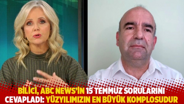 Bilici, ABC News’in 15 Temmuz sorularını cevapladı: Yüzyılımızın en büyük komplosudur