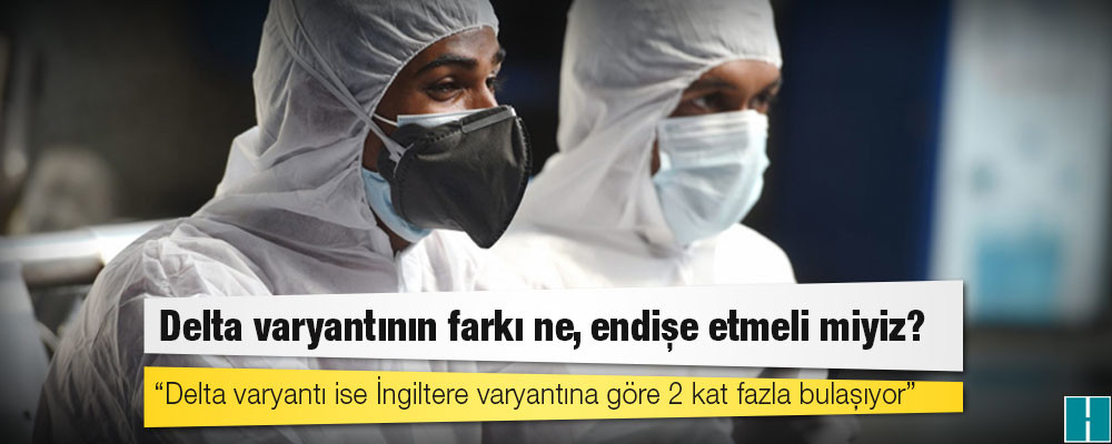 Bilim Kurulu üyesi Prof. Dr. Kara anlattı: Delta varyantının farkı ne, endişe etmeli miyiz?