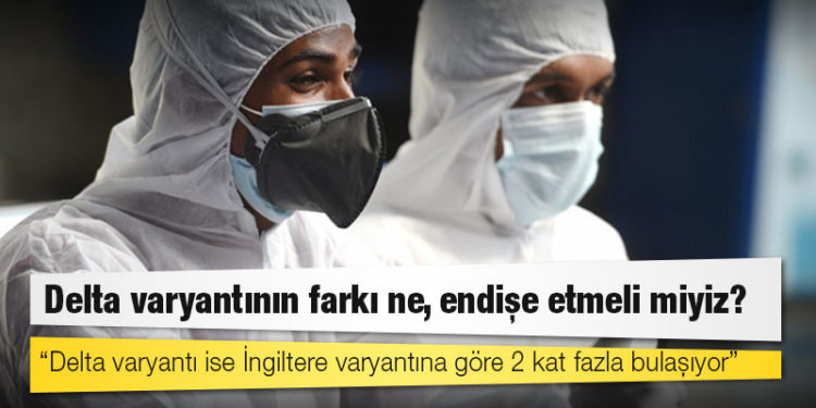 Bilim Kurulu üyesi Prof. Dr. Kara anlattı: Delta varyantının farkı ne, endişe etmeli miyiz?