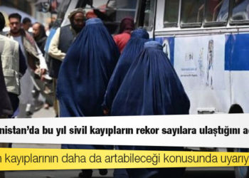 Birleşmiş Milletler, Afganistan'da bu yıl sivil kayıpların rekor sayılara ulaştığını açıkladı