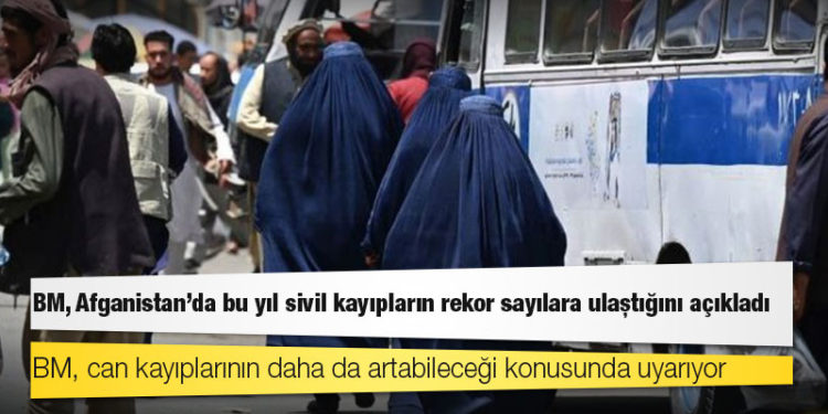 Birleşmiş Milletler, Afganistan'da bu yıl sivil kayıpların rekor sayılara ulaştığını açıkladı