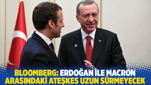 Bloomberg: Erdoğan ile Macron arasındaki ateşkes uzun sürmeyecek