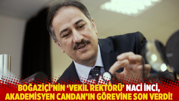 Boğaziçi'nin 'vekil rektörü' İnci, akademisyen Can Candan'ın görevine son verdi!