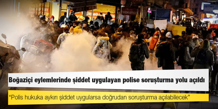 Boğaziçi eylemlerinde şiddet uygulayan polise soruşturma yolu açıldı