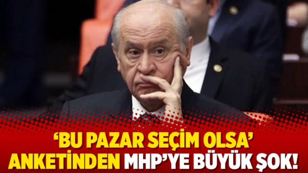 'Bu pazar seçim olsa' anketinden MHP'ye büyük şok!