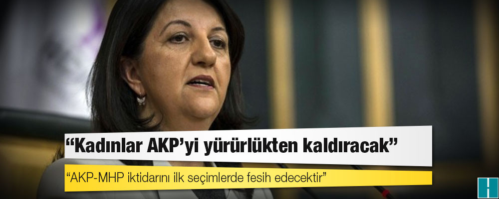 Buldan: Kadınların başına gelmiş en büyük felaket olan AKP’yi yürürlükten kaldıracağız!