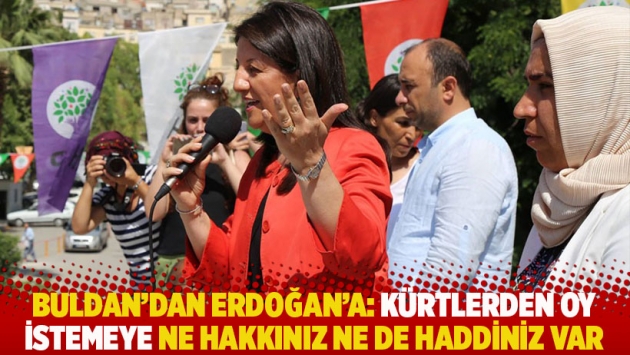 Buldan'dan Erdoğan'a: Kürtlerden oy istemeye ne hakkınız ne de haddiniz var