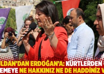Buldan'dan Erdoğan'a: K&uuml;rtlerden oy istemeye ne hakkınız ne de haddiniz var