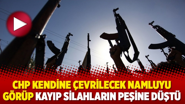 CHP kendine çevrilecek namluyu görüp kayıp silahların peşine düştü