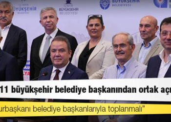 CHP'li 11 büyükşehir belediye başkanından ortak açıklama: Cumhurbaşkanı belediye başkanlarıyla toplanmalı